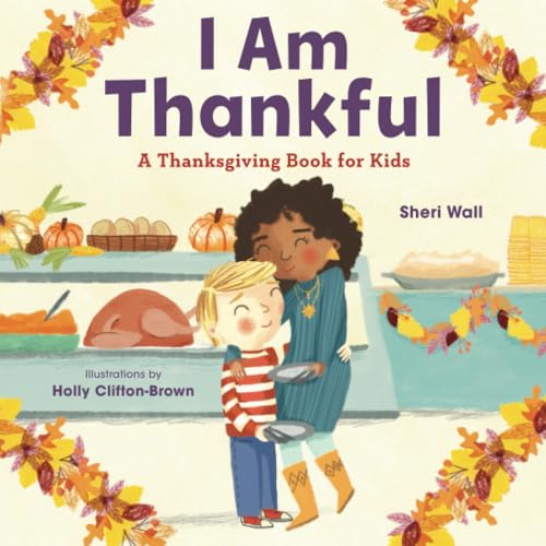 I Am Thankful: A Thanksgiving Book for Kids