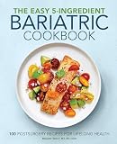 The Easy 5ingredient Bariatric Cookbook 100 Postsurgery Recipes For Lifelong Health