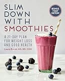 Slim Down With Smoothies A 21day Plan For Weight Loss And Good Health