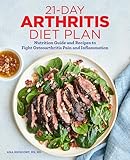 21day Arthritis Diet Plan Nutrition Guide And Recipes To Fight Osteoarthritis Pain And Inflammation