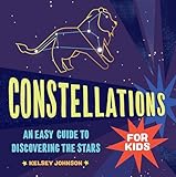 Constellations For Kids An Easy Guide To Discovering The Stars