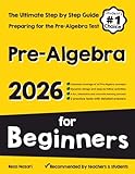 Pre-Algebra for Beginners: The Ultimate Step by Step Guide to Preparing for the Pre-Algebra Test