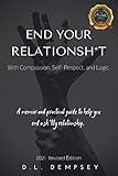 End your relationsh*t with compassion, self-respect, and logic