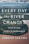 Every Day the River Changes: Four Weeks Down the Magdalena