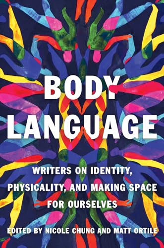 Body Language: Writers on Identity, Physicality, and Making Space for Ourselves cover