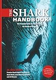 The Shark Handbook: Third Edition: The Essential Guide for Understanding the Sharks of the World (Stunning Photography Of Predatory Jaws)