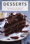 Desserts: The Ultimate Cookbook