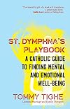 St. Dymphna’s Playbook: A Catholic Guide to Finding Mental and Emotional Well-Being