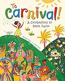 To Carnival!: A Celebration in St Lucia