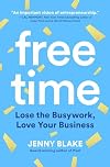 Free Time: Lose the Busywork, Love Your Business