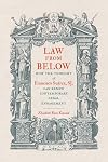 Law from Below: How the Thought of Francisco Su&aacute;rez, SJ, Can Renew Contemporary Legal Engagement (Moral Traditions)