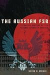 The Russian FSB: A Concise History of the Federal Security Service (Concise Histories of Intelligence)