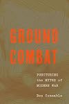 Ground Combat: Puncturing the Myths of Modern War