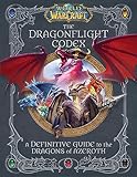 World of Warcraft: The Dragonflight Codex: (A Definitive Guide to the Dragons of Azeroth)
