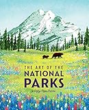 The Art of the National Parks (Fifty-Nine Parks): (National Parks Art Books, Books For Nature Lovers, National Parks Posters, The Art of the National Parks)