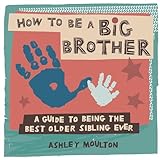How To Be A Big Brother A Guide To Being The Best Older Sibling Ever
