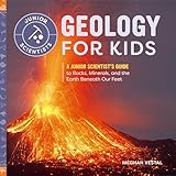 Geology For Kids A Junior Scientists Guide To Rocks Minerals And The Earth Beneath Our Feet