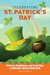 Celebrating St. Patrick's Day: History, Traditions, and Activities – A Holiday Book for Kids (Holiday Books for Kids)