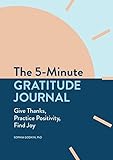 The 5-Minute Gratitude Journal: Give Thanks, Practice Positivity, Find Joy