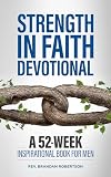 Strength in Faith Devotional: A 52-Week Inspirational Book for Men