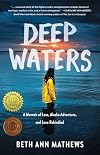 Deep Waters: A Memoir of Loss, Alaska Adventure, and Love Rekindled