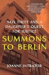 Summons to Berlin: Nazi Theft and A Daughter's Quest for Justice