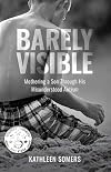 Barely Visible: Mothering a Son Through His Misunderstood Autism