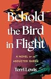 Behold the Bird in Flight: A Novel of an Abducted Queen