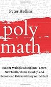 Polymath: Master Multiple Disciplines, Learn New Skills, Think Flexibly, and Become Extraordinary Autodidact (Learning how to Learn)