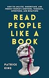 Read People Like a Book: How to Analyze, Understand, and Predict People’s Emotions, Thoughts, Intentions, and Behaviors (How to be More Likable and Charismatic)