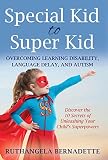 Special Kid To Super Kid Overcoming Learning Disability Language Delay And Autism