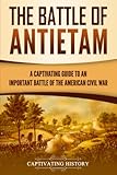 The Battle Of Antietam A Captivating Guide To An Important Battle Of The American Civil War