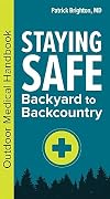 Staying Safe: Backyard to Backcountry: Outdoor Medical Handbook (`)