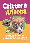 Critters of Arizona: Pocket Guide to Animals in Your State (Wildlife Pocket Guides for Kids)