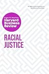 Racial justice : the insights you need from Harvard Business Review