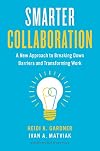 Smarter Collaboration: A New Approach to Breaking Down Barriers and Transforming Work
