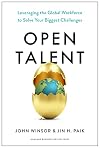 Open Talent: Leveraging the Global Workforce to Solve Your Biggest Challenges