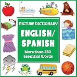 English Spanish Picture Dictionary First Spanish Word Book With More Than 325 Essential Words Bilingual Dictionaries For Kids