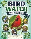 Bird Watch Book for Kids: Introduction to Bird Watching, Colorful Guide to 25 Popular Backyard Birds, and Journal Pages