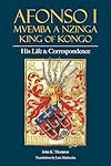 Afonso I Mvemba a Nzinga, King of Kongo: His Life and Correspondence