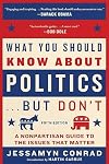 What You Should Know About Politics . . . But Don't, Fifth Edition: A Nonpartisan Guide to the Issues That Matter