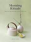 Morning Rituals: Ideas and Inspiration to Get Energized