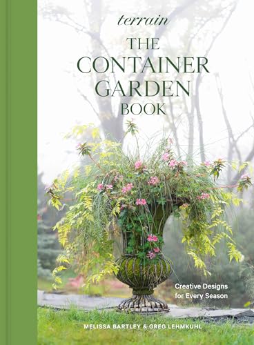 Terrain: the Container Garden Book: Creative Designs for Every Season by Bartley, Melissa