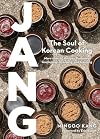 Jang: The Soul of Korean Cooking (More than 60 Recipes Featuring Gochujang, Doenjang, and Ganjang)
