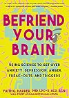 Befriend Your Brain: A Young Person's Guide to Dealing with Anxiety, Depression, Anger, Freak-Outs, and Triggers (5-Minute Therapy)