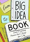 From Big Idea to Book: Create a Writing Practice That Brings You Joy