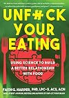 Unfuck Your Eating: Using Science to Build a Better Relationship with Food, Health, and Body Image (5-Minute Therapy)