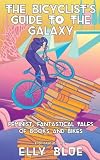 The Bicyclist's Guide to the Galaxy: Feminist, Fantastical Tales of Books and Bikes (Bikes in Space)