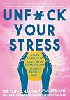 Unfuck Your Stress: Using Science to Cope With Distress and Embrace Excitement (5-minute Therapy)