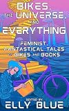 Bikes, the Universe, and Everything: Feminist, Fantastical Tales of Bikes and Books (Bikes in Space)